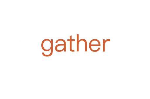 gather