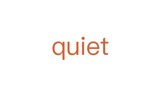 quiet
