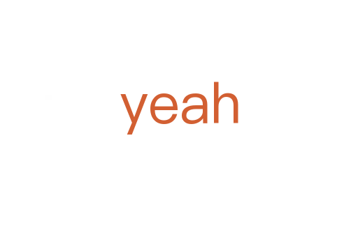 yeah